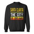 Santa Clarita The City Of Dreams California Souvenir Sweatshirt