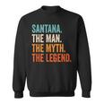 Santana The Man The Myth The Legend First Name Santana Sweatshirt