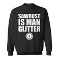 Sawdust Is Man Glitter Woodworking Father's Day Sweatshirt
