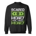 Scared Money Dont Make Money Dollar Cash Graphic Boss Sweatshirt