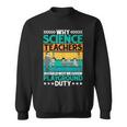 Science Teachers Should Not Iven Playground Duty Sweatshirt
