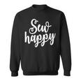 Sewing And Quilting Sew Happy Seamstress Sweatshirt