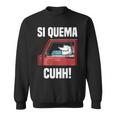 Si Quema Cuhh Takuache Mexican Meme Sweatshirt