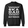 Ska Music Ska Dad Like A Normal Dad But Ruder Sweatshirt