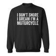 Snoring Biker I Don't Snore I Dream I'm A Motorcycle Sweatshirt