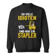 Soiele Idioten Und Nur Ein Forklift Driver Lagerist Sweatshirt