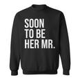 Soon To Be Her Mr Future Husband From Bride Sweatshirt