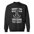 Sorry For What I Said While Docking The Boat Sweatshirt