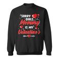 Sorry Girls Mommy Is My Valentine Valentines Day Boys Sweatshirt
