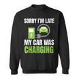 Sorry I'm Late My Car Was Charging A Ev Electric Car Sweatshirt