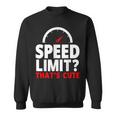 Speed Limit That's Cute Car Enthusiast Car Lover Sweatshirt