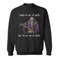 I Might Be Out Of Spells But I'm Not Out Of Shells Up Sweatshirt