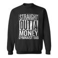Straight Outta Money Gymnast Dad Sweatshirt