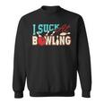 I Suck At Bowling Player Bowler Sweatshirt