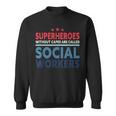Superheroes Without Capes Are Called Social Workers Sweatshirt