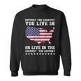 Support The Country You Live In Or Live In Where You Support Sweatshirt