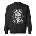 Tattoos Are Stupid Skull Tattooed Tattoo Sweatshirt