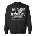 I Was Taught To Think Before I Act Quote Sarcasm Sweatshirt