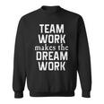 Teamwork Makes The Dreamwork Sweatshirt