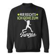 Tennis Player Mir Reichts Ich Gehe Zum Tennis Sweatshirt