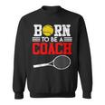 Tennis Trainer Saying Coach Witz Born To Be A Coach Tennis Sweatshirt