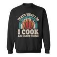 That's What I Do I Cook And I Know Things Cooking Sweatshirt