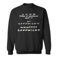 You Threw My Sandwich Away My Sandwich Friend Quote Sweatshirt