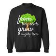 From Tiny Seeds Grow Mighty Trees Sweatshirt