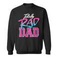 Totally Rad Dad 80S Retro Sweatshirt