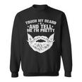 Touch My Beard And Tell Me I'm Pretty Fathers Day Sweatshirt
