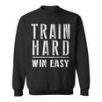 Train Hard Win Easy For Competition And Gym Sweatshirt