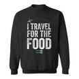 I Travel For The Food Foodie And Traveler Sweatshirt