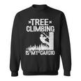 Tree Climbing Is My Cardio Arborist Sweatshirt