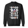 Trump The Good The Bad The Ugly The Stupid The Idiot Sweatshirt