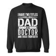 I Have Two Titles Dad And Doctor Father Day Doctor Dad Sweatshirt