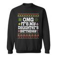 Ugly Sweater Omg It’S My Daughter's Birthday Merry Christmas Sweatshirt
