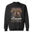 Never Underestimate An Old Man Who Was Born In December Sweatshirt