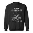 Never Underestimate An Old Man Who Loves Ice Fishing Sweatshirt