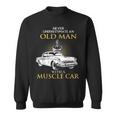 Never Underestimate An Old Man With A Muscle Car Racing Sweatshirt