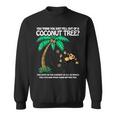 Unique You Think You Just Fell Out Of A Coconut Tree Sweatshirt