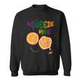 Just Squeeze Me On Nat'l Orange Juice Day Sweatshirt