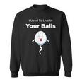 I Used To Live In Your Balls Silly Father's Day Sweatshirt
