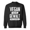 Vegan Weil Mir Gewalt Nicht Schmeckt Sweatshirt