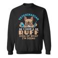 Veterinarian Veterinary Dog Animal Doctor Vet Ruff Idea Sweatshirt