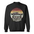 Vintage Not Old But Classic I'm Not Old I'm Classic Car Sweatshirt