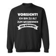 Vorsicht Ich Bin Zu Alt Zum Wegrennen Ich Kämpfe Sweatshirt