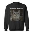 Wait I'm Goated Cat Humor Meme Sweatshirt