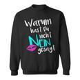 Warum Hast Du Nicht Nein Gesagt Sweatshirt