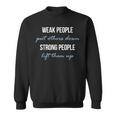 Weak People Put Others Down Strong People Lift Them Up Sweatshirt