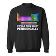 I Wear This Periodically Periodic Table Chemistry Pun Sweatshirt